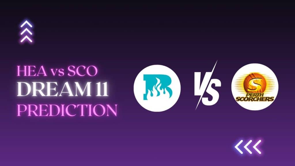 HEA vs SCO Dream11 Prediction Big Bash League